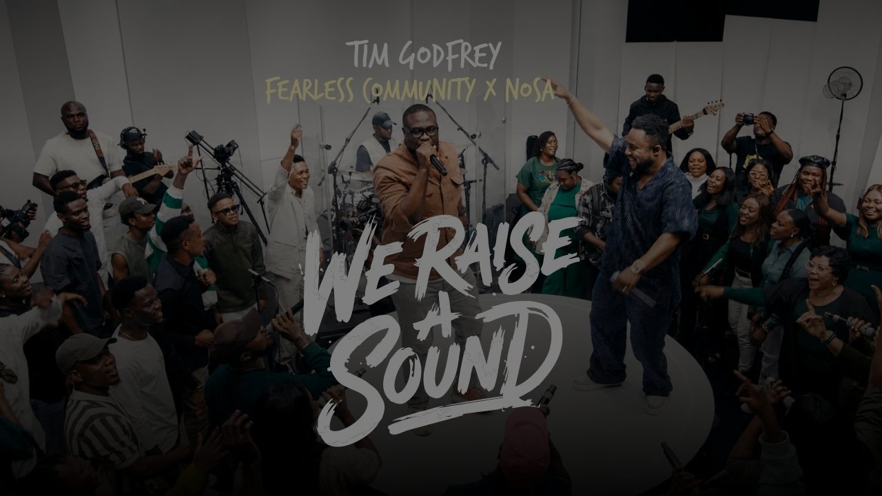 Tim Godfrey, Fearless Community and Nosa - We Raise A Sound