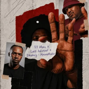 DJ Hloni, Ladi Adiosoul & Decency – Mminothoko
