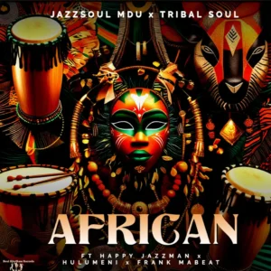 JazzSoul Mdu & Tribal Soul – African (feat. Frank Mabeat, Happy Jazzman & Hulumeni)