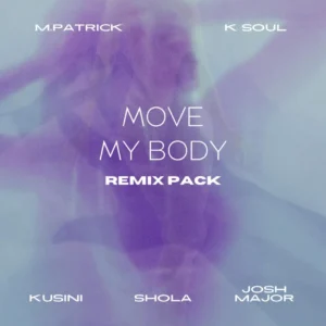 K Soul & M.Patrick – Move My Body Remixes EP