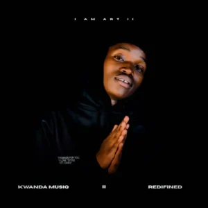 Kwanda MusiQ – I AM ART II EP