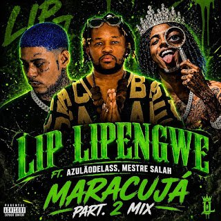 Lip Lipengwe Maracujá Mix Part. 2 (feat. Azulão Delas & Mestre Salah)