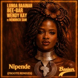 Lunga Baainar, Bee Bar & Wendy Kay – Nipende (Froote Remixes)