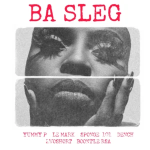 Yummy P, LeMark, Sponge 101 & Dench – Ba Sleg (feat. 2woshort & Boontle RSA)
