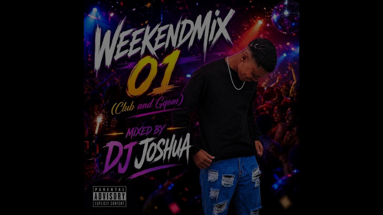DJ JOSHUA - WeekendMix 01 (Club And Gqom)