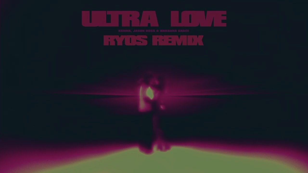 KSHMR, Jason Ross, Brieanna Grace - Ultra Love (RYOS Remix)