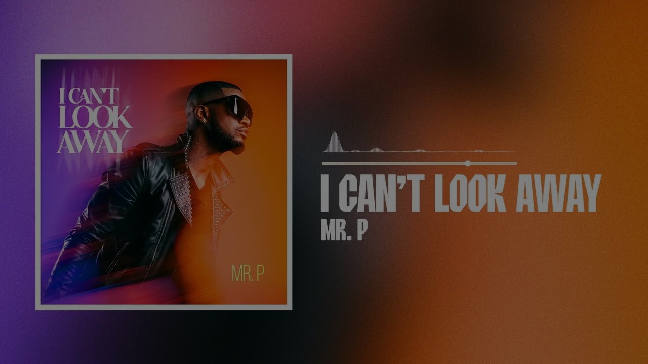 Mr P - I Can't Look Away