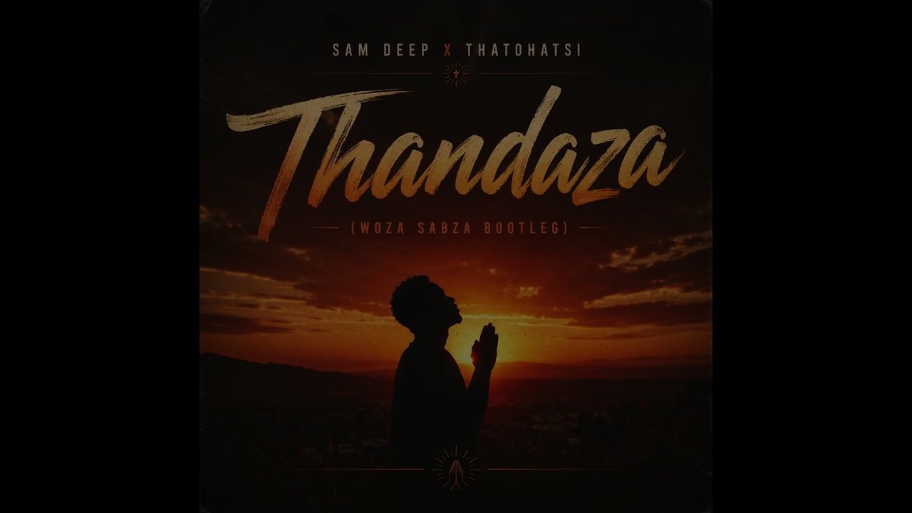 Sam Deep & Thatohatsi - Thandaza (Woza Sabza Bootleg)