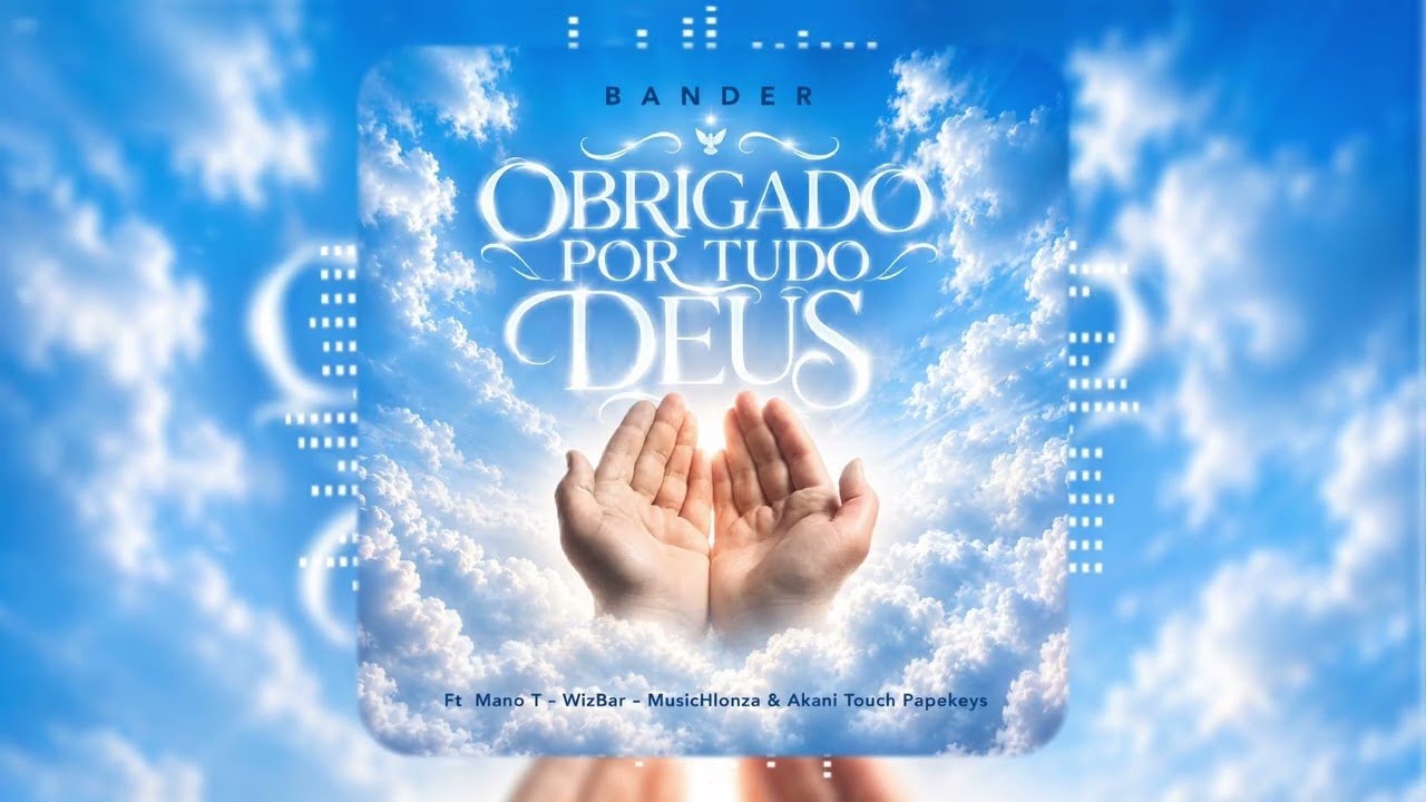 Bander Obrigado Por Tudo Deus (feat. Mano T, WizBar,MusicHlonza & Akani Touch Papekeys)
