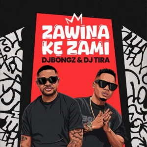 DJ Bongz & DJ Tira – Zawina Ke Zami