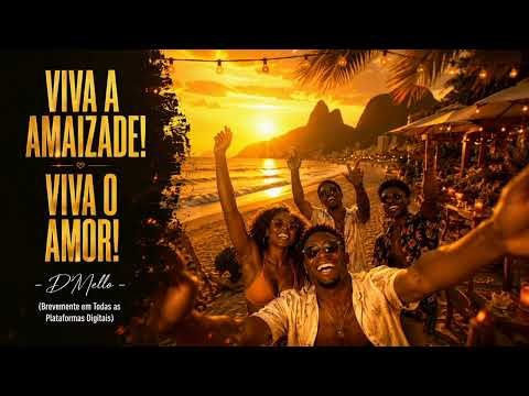 D'Mello VIVA A AMIZADE! VIVA O AMOR!
