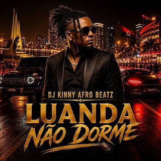 Dj Kinny Afro Beatz & Dj Lutonda Luanda Não Dorme