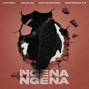 Fake’well, Uncool MC, Scotts Maphuma & Masterpiece YVK – Ngena Ngena