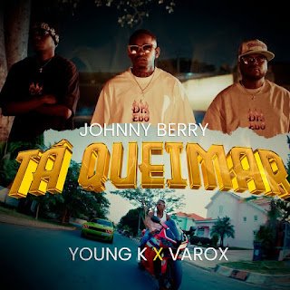 Johnny Berry feat. Young K & Varox 007 Tá Queimar