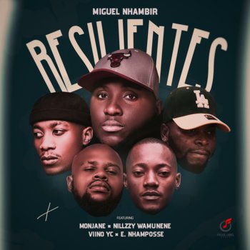 Miguel Nhambir RESILIENTES (feat. Monjane, Nillzzy Wamunene, Viino YC & E. Nhamposse)