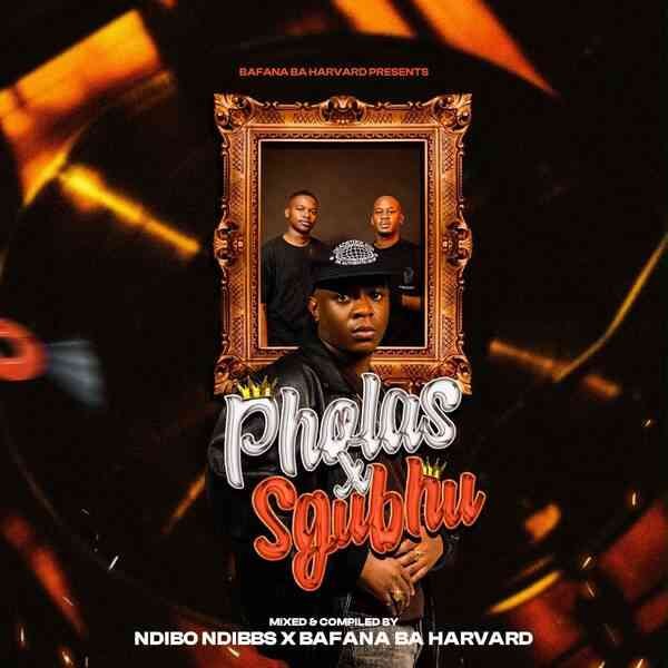 Ndibo Ndibbs & Bafana Ba Harvard – Pholas X Sgubhu Mix