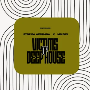 Stoz Da Afrikana & MO Dex – Victims Of Deep House EP