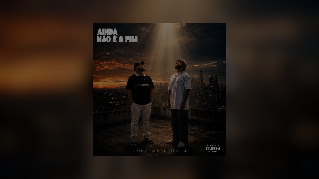 Lucas Mensageiro - AINDA NÃO É O FIM (feat. Felipe Mensageiro)