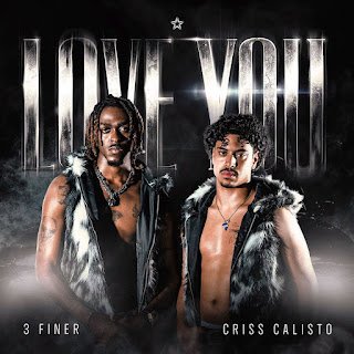 3 Finer & Criss Calisto Love You
