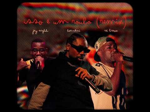 Hernâni (com Rei Bravo e Jay Arghh) Isso É Um Roubo (Remix)