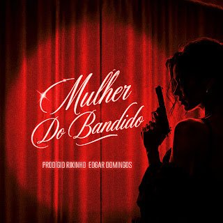 Prodígio feat. Edgar Domingos & Rikinho Mulher Do Bandido