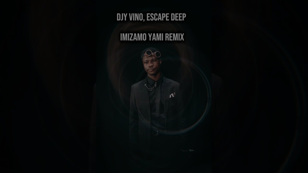 Djy Vino, Escape Deep - Imizamo Yam (Amapiano Remix)