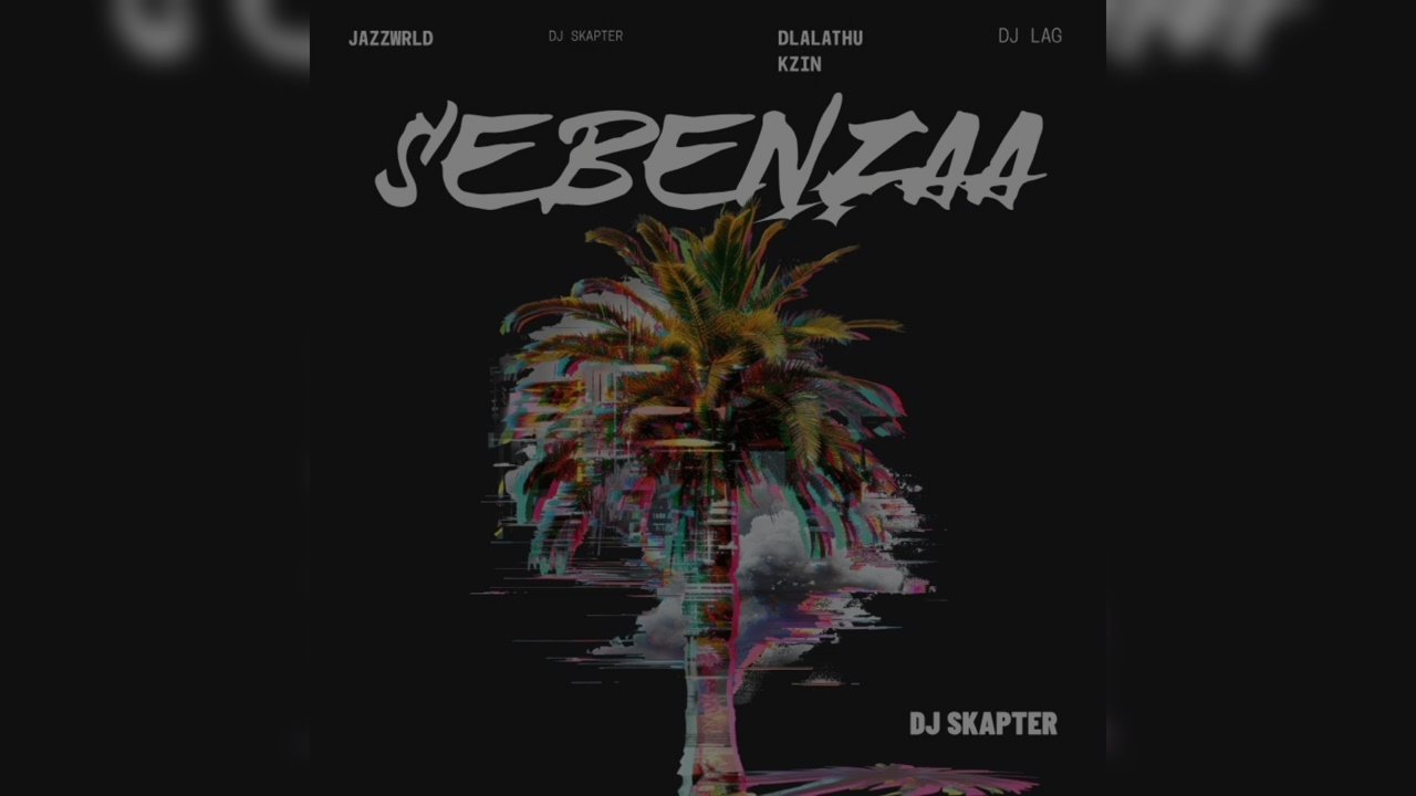 Dlala Thukzin, DJ Lag & JAZZWRLD - Sebenza (Ft. Babalwa M, Boohle, Funky Qla & DJ Skapter)