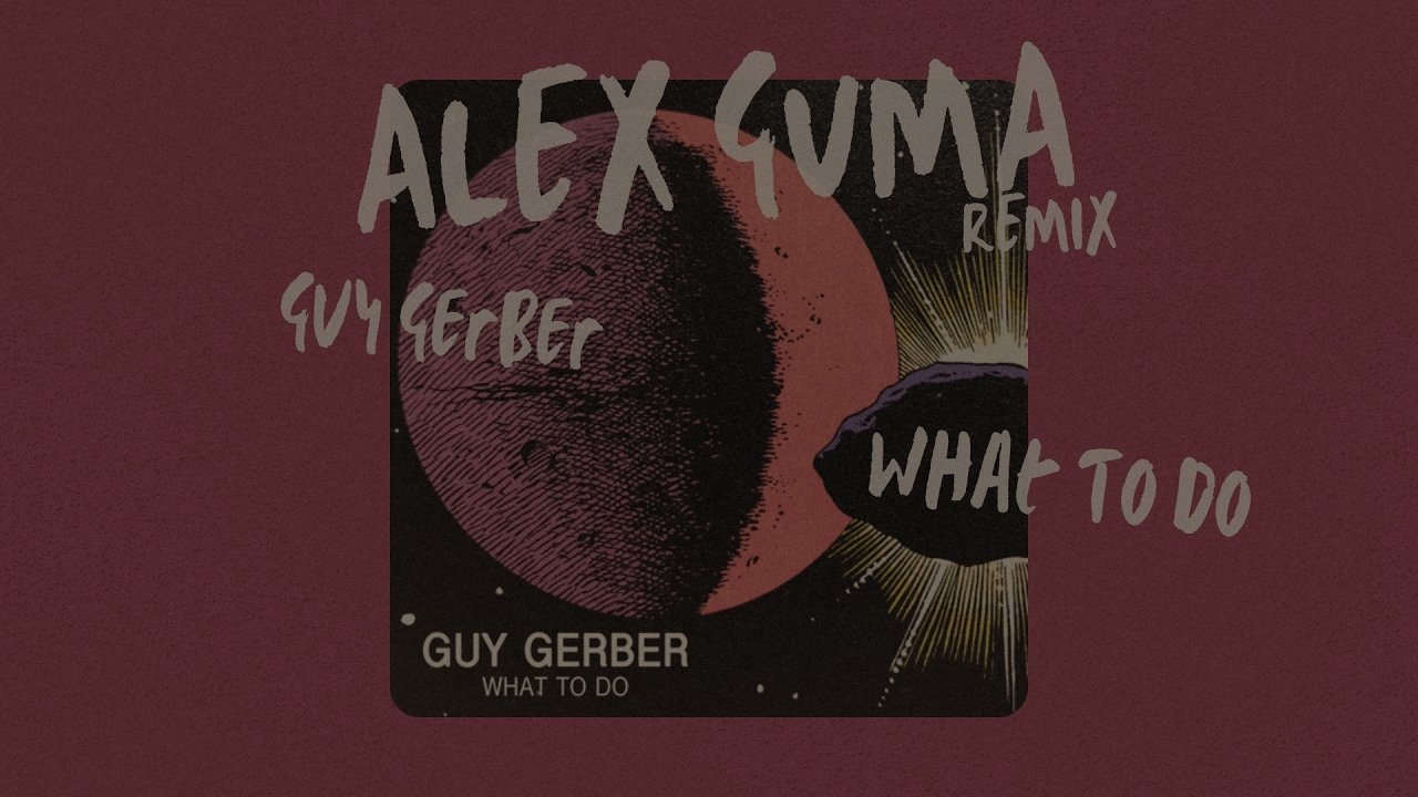 Guy Gerber - What To Do (Alex Guma Afro House Remix)
