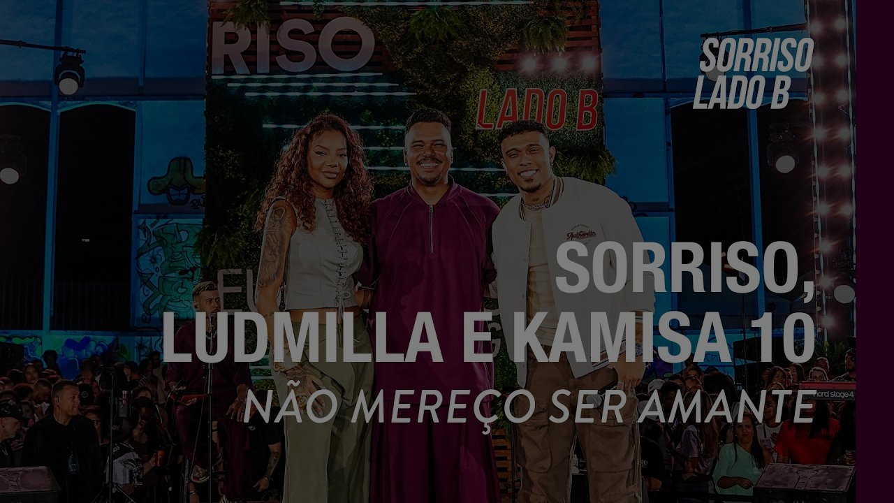 Não Mereço Ser Amante - Sorriso, Ludmilla, Kamisa 10 (Sorriso Eu Gosto No Pagode Lado B)