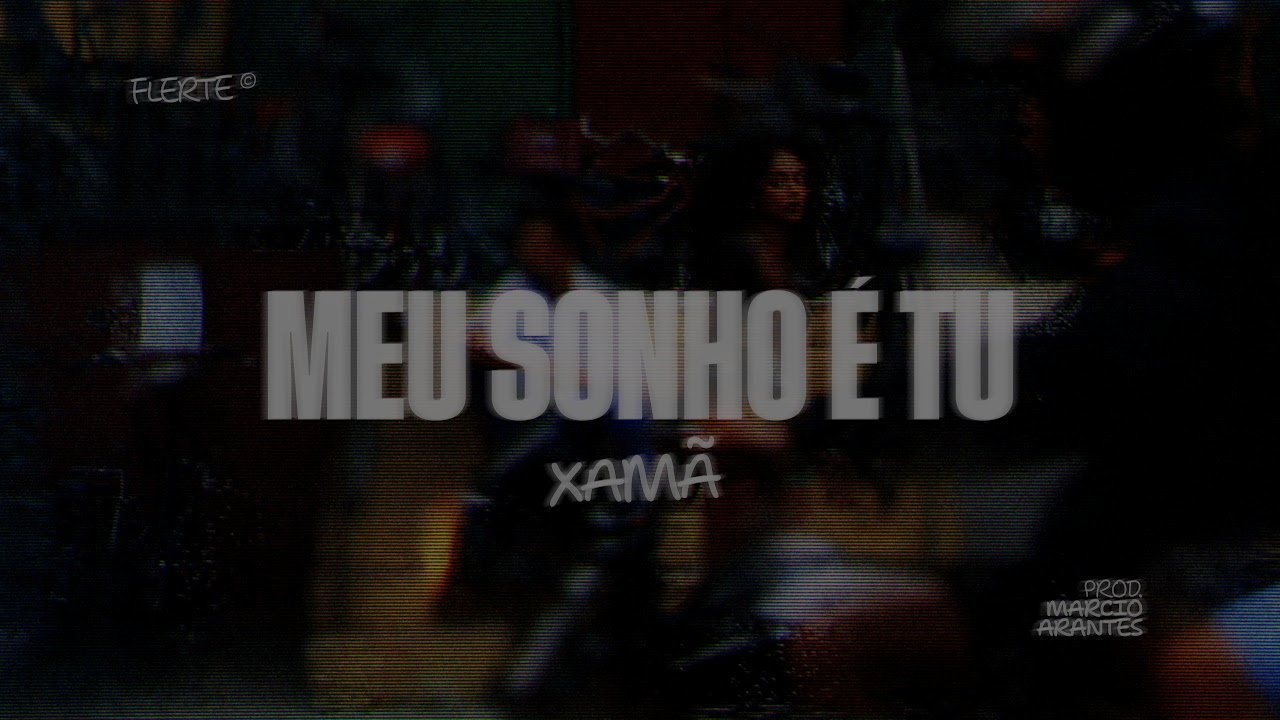 XAMÃ - MEU SONHO É TU (prod. Marcio Arantes)