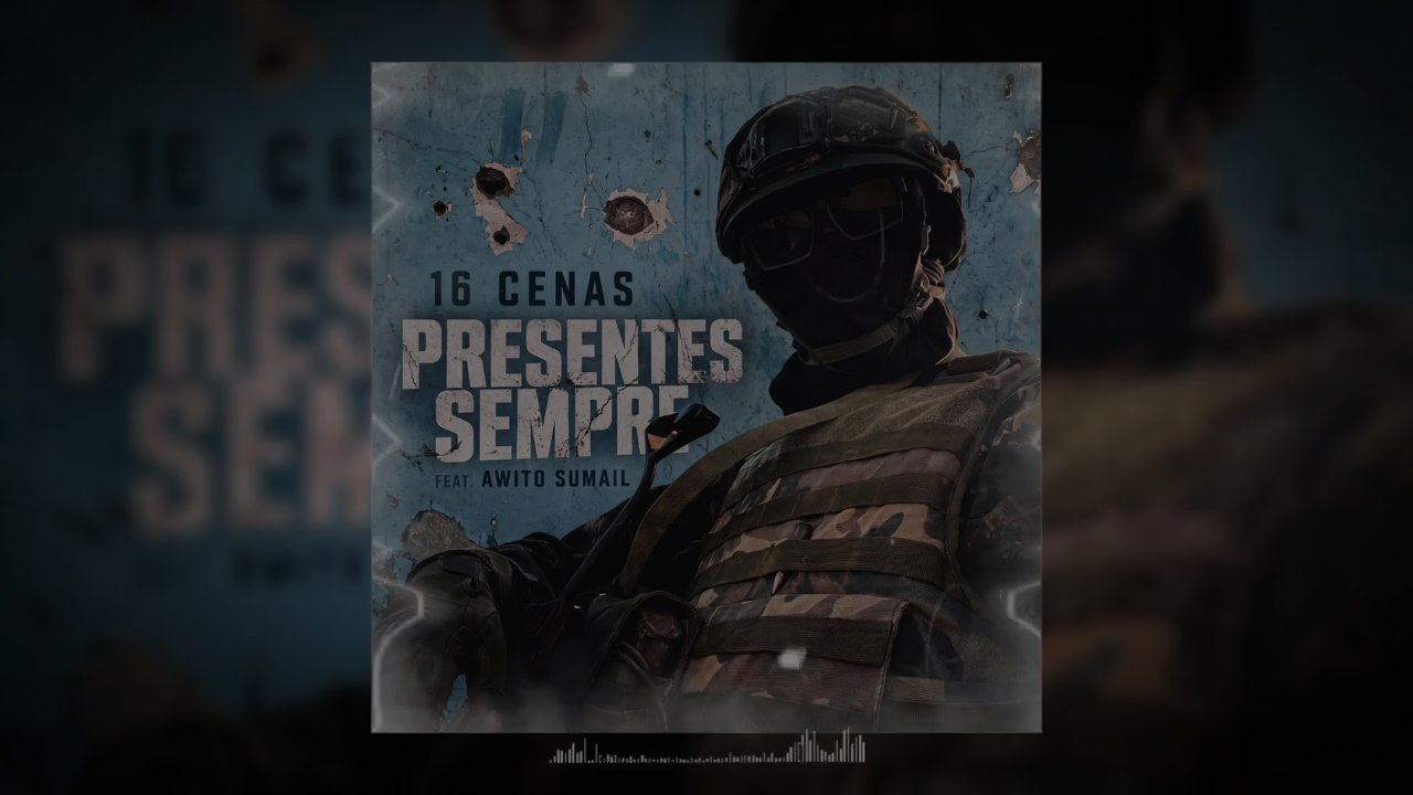 16 Cenas - Presentes Sempre! (feat. Awito Sumahil)