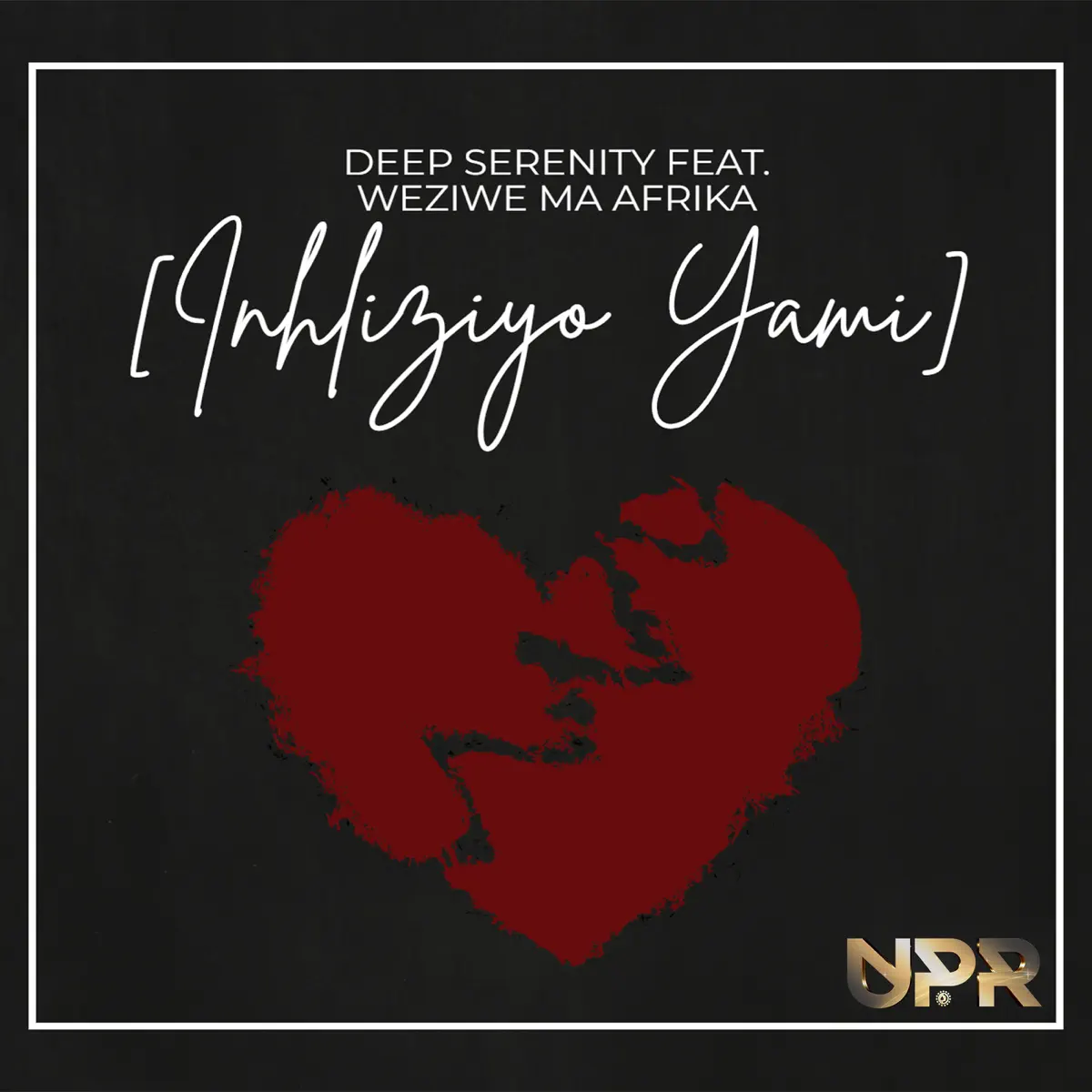 Deep Serenity – Inhliziyo Yami (feat. Weziwe MaAfrika)