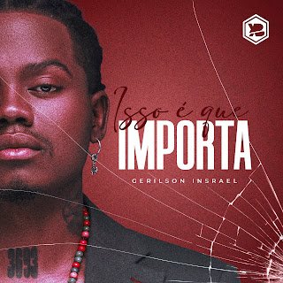 Gerilson Insrael Isso É Que Importa