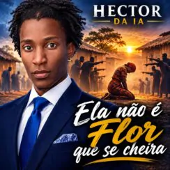 Héctor Da IA – Ela Não É Flor Que Se Cheira