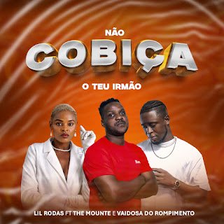 Lil Rodas feat. The Mounte & Vaidosa Do Rompimento Não Cobiça O Teu Irmão