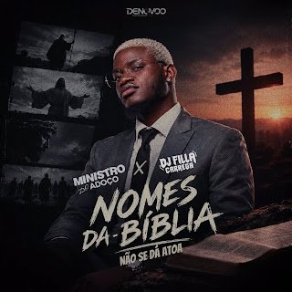 Ministro Do Adoço & Dj Filla Carrega Nomes Da Bíblia Não Se Dá Atoa