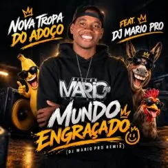 Nova Tropa do Adoço – Mundo Engraçado (feat. DJ Mario Pro)
