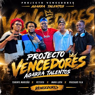 Projecto Vencedores Agarra Talentos (Mana Loya, Petisco, Pausado Fila & Tenente Maridão) Vencedores