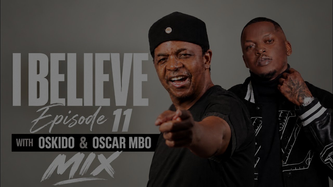 I Believe [EP #011] - B2B Oskido x Oscar Mbo | AfroHouse & 3Step Mix