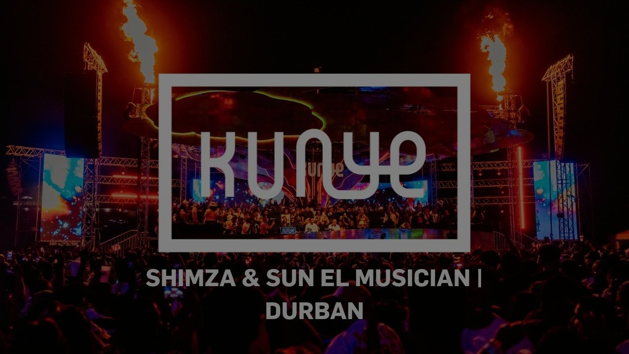 SHIMZA X SUN EL MUSICIAN DJ SET | Kunye Durban V, South Africa